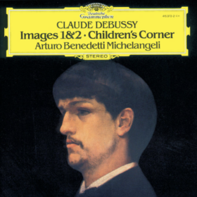 Arturo Benedetti Michelangeli – Debussy: Images 1 & 2; Children’s Corner